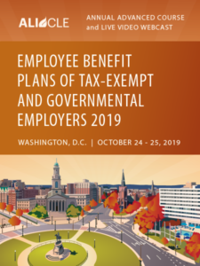 Employee Benefit Plans of Tax-Exempt and Governmental Employers 2019 | Washington, D.C. | October 24 - 25, 2019 | ALI CLE