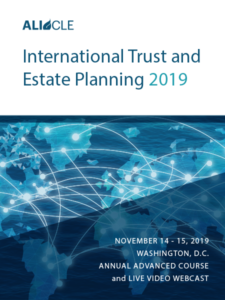 International Trust and Estate Planning 2019 | November 14 - 15, 2019 | Washington, D.C. | Annual Advanced Course and Live Video Webcast | Register today!