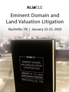 ALI CLE | Eminent Domain and Land Valuation Litigation | Nashville, TN | January 23 -25, 2020 | Blog announcement from chair Robert Thomas