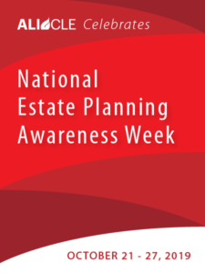 ALI CLE Celebrates National Estate Planning Awareness Week - October 21 - 27, 2019