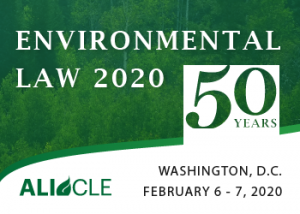 ALI CLE and the Environmental Law Institute present Environmental Law 2020 - Celebrating 50 Years - Advanced Annual Course and Live Video Webcast - February 6 - 7, 2020 - Washington, D.C.
