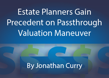 Estate Planners Gain Precedent on Passthrough Valuation Maneuver