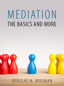 Mediation – The Basics and More by Douglas M. Bregman presented by ALI CLE