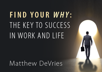 FIND YOUR WHY: THE KEY TO SUCCESS IN WORK AND LIFE