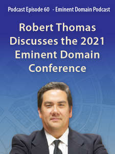 Podcast Episode 60 - Robert Thomas Discusses the 2021 Eminent Domain Conference - Eminent Domain Podcast