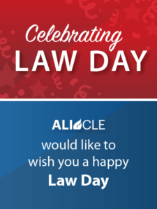 Celebrating Law Day - ALI CLE would like to wish you a happy Law Day