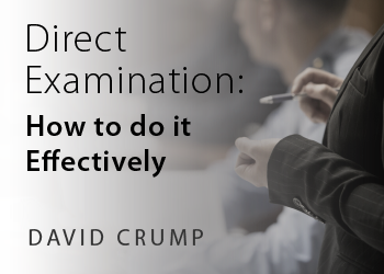 DIRECT EXAMINATION: HOW TO DO IT EFFECTIVELY