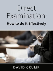 Direct Examination: How to do it Effectively - David Crump - Presented by ALI CLE