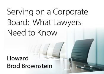SERVING ON A CORPORATE BOARD: WHAT LAWYERS NEED TO KNOW