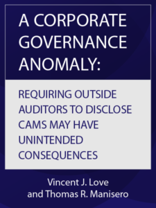 A CORPORATE GOVERNANCE ANOMALY: REQUIRING OUTSIDE AUDITORS TO DISCLOSE CAMS MAY HAVE UNINTENDED CONSEQUENCES - article by Vincent J. Love and Thomas R. Manisero - presented by ALI CLE