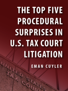 THE TOP FIVE PROCEDURAL SURPRISES IN U S TAX COURT LITIGATION