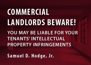 COMMERCIAL LANDLORDS BEWARE! YOU MAY BE RESPONSIBLE FOR YOUR TENANTS’ INTELLECTUAL PROPERTY INFRINGEMENTS