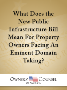 What Does the New Public Infrastructure Bill Mean For Property Owners Facing An Eminent Domain Taking? - article from Owners' Counsel of America - presented by ALI CLE