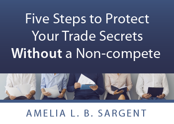 Five Steps To Protect Your Trade Secrets Without A Non-Compete