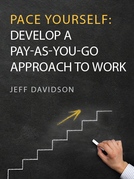 Pace Yourself: Develop a Pay-As-You-Go Approach to Work - by Jeff Davidson - presented by ALI CLE