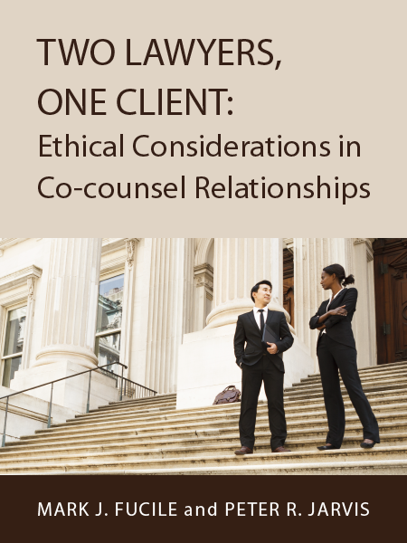 Two Lawyers, One Client: Ethical Considerations in Co-counsel Relationships | By Mark J. Fucile and Peter R. Jarvis | Presented by ALI CLE