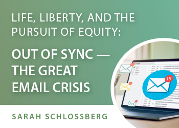 Life, Liberty, and the Pursuit of Equity – Out of Sync: The Great Email Crisis