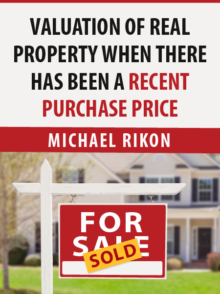 ALI CLE presents article - Valuation of Real Property When There Has Been a Recent Purchase Price - by Michael Rikon