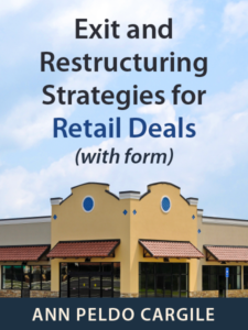 Exit and Restructuring Strategies for Retail Deals (with form) - by Ann Peldo Cargile - presented by ALI CLE