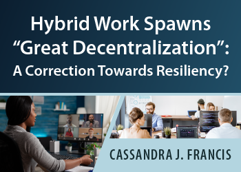 HYBRID WORK SPAWNS “GREAT DECENTRALIZATION”: A CORRECTION TOWARDS RESILIENCY?
