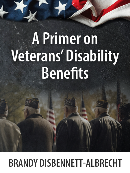 A Primer on Veterans’ Disability Benefits - Presented by ALI CLE - by Brandy Disbennett-Albrecht