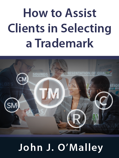 How to Assist Clients in Selecting a Trademark - presented by ALI CLE - by John J. O’Malley