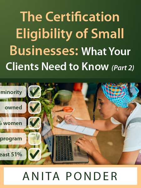 The Certification Eligibility of Small Businesses: What Your Clients Need to Know (Part 2) - by Anita Ponder - Presented by ALI CLE