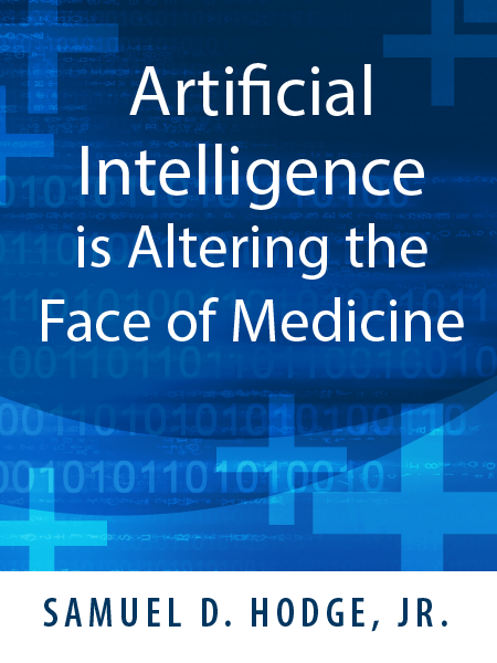 Artificial Intelligence is Altering the Face of Medicine - Samuel D. Hodge, Jr.