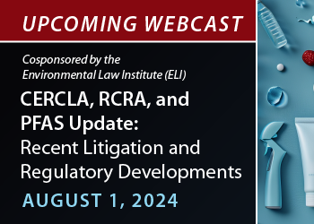 CERCLA, RCRA, and PFAS Update: Recent Litigation and Regulatory Developments