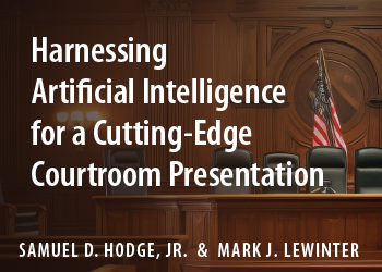 HARNESSING ARTIFICIAL INTELLIGENCE FOR A CUTTING-EDGE COURTROOM PRESENTATION