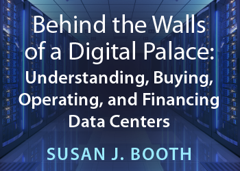 BEHIND THE WALLS OF A DIGITAL PALACE: UNDERSTANDING, BUYING, OPERATING, AND FINANCING DATA CENTERS