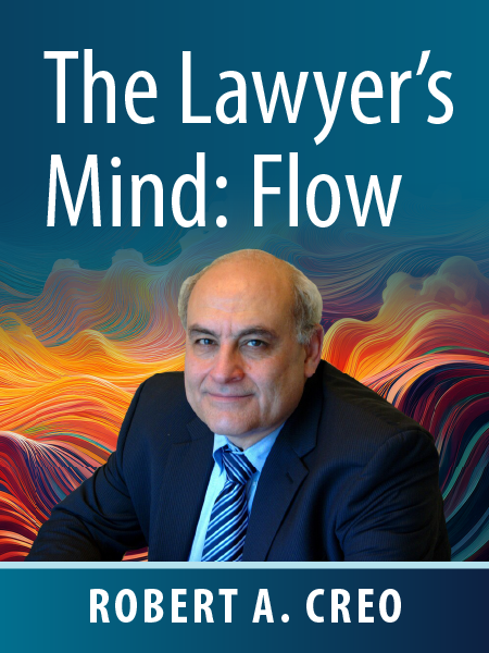 The Lawyer's Mind: Flow - Robert A. Creo