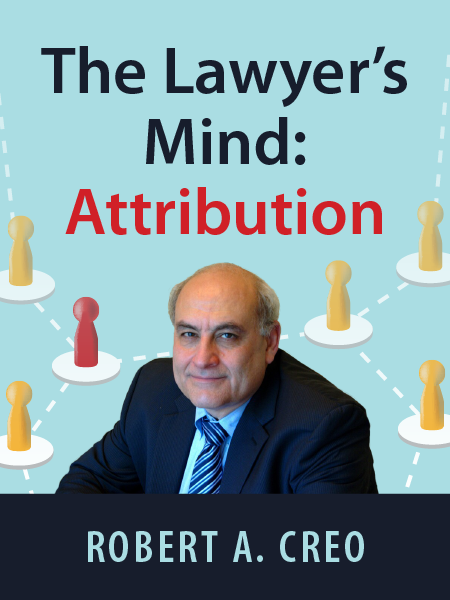 The Lawyer's Mind: Attribution | Robert A. Creo | Presented by ALI CLE