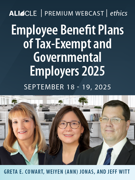 ALI CLE Premium Webcast | ethics | Employee Benefit Plans of Tax-Exempt and Governmental Employers 2025 | September 18 - 19, 2025